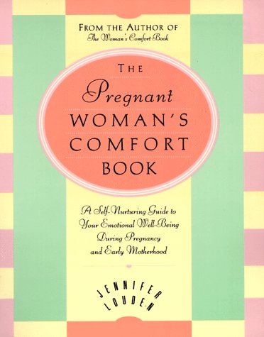Pregnant Woman's Comfort Book A Self-Nurturing Guide to Your Emotional Well-Being During Pregnancy and Early Motherhood N/A 9780062511652 Front Cover