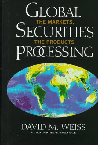 Global Securities Processing The Markets and the Products  1997 9780133239652 Front Cover