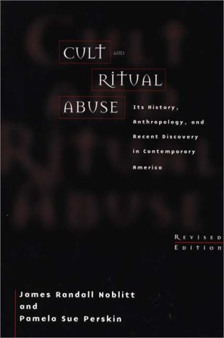 Cult and Ritual Abuse Its History, Anthropology, and Recent Discovery in Contemporary America, 2nd Edition 2nd 2000 (Revised) 9780275966652 Front Cover