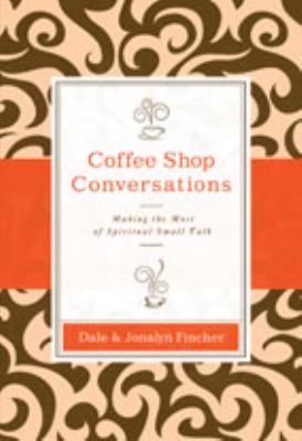 Coffee Shop Conversations Making the Most of Spiritual Small Talk N/A 9780310395652 Front Cover