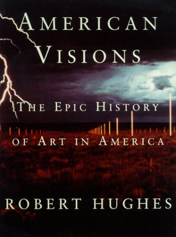 American Visions The Epic History of Art in America  1999 9780375703652 Front Cover