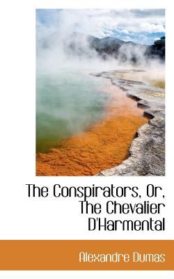 The Conspirators, Or, the Chevalier D'harmental:   2008 9780559592652 Front Cover