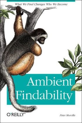 Ambient Findability What We Find Changes Who We Become  2005 9780596007652 Front Cover