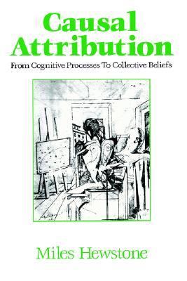 Causal Attribution From Cognitive Processes to Collective Beliefs  1989 9780631171652 Front Cover
