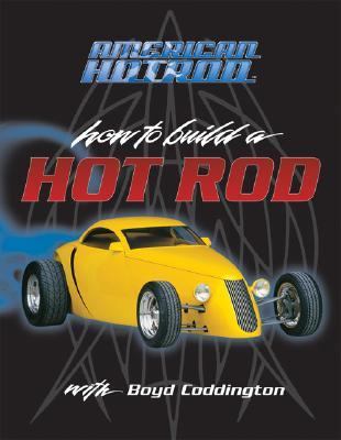 American Hot Rod How to Build a Hot Rod with Boyd Coddington  2005 (Revised) 9780760321652 Front Cover