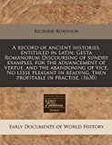 Record of Ancient Histories, Entituled in Latin Gesta Romanorum Discoursing of sundry examples, for the aduancement of vertue, and the abandoning O N/A 9781171337652 Front Cover