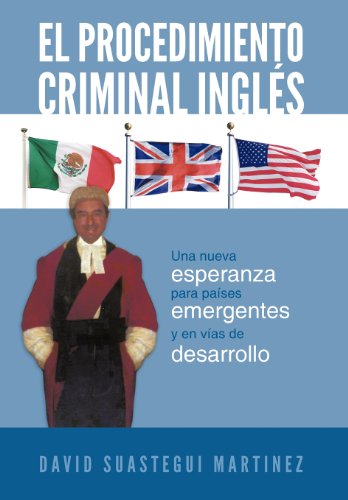 El procedimiento criminal inglTs: Una Nueva Esperanza Para Pafses Emergentes Y En Vfas De Desarrollo  2012 9781463333652 Front Cover