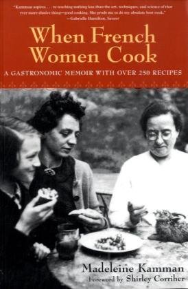 When French Women Cook A Gastronomic Memoir with over 250 Recipes  2010 9781580083652 Front Cover