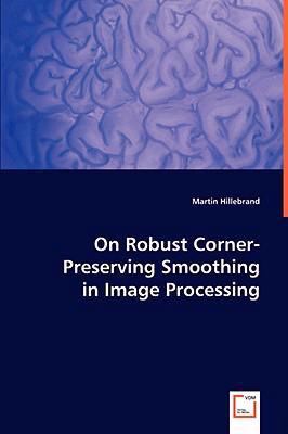 On Robust Corner-preserving Smoothing in Image Processing:   2008 9783639002652 Front Cover