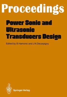 Power Sonic and Ultrasonic Transducers Design Proceedings of the International Workshop, Held in Lille, France, May 26 And 27 1987  1988 9783642732652 Front Cover