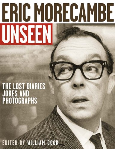 Eric Morecambe Unseen: the Lost Diaries, Jokes and Photographs   2006 9780007234653 Front Cover