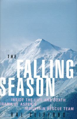 Falling Season Inside the Life and Death Drama of Aspen's Mountain Rescue Team  1995 9780062585653 Front Cover