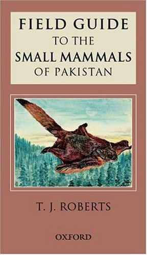 Field Guide to the Small Mammals of Pakistan   2005 9780195795653 Front Cover