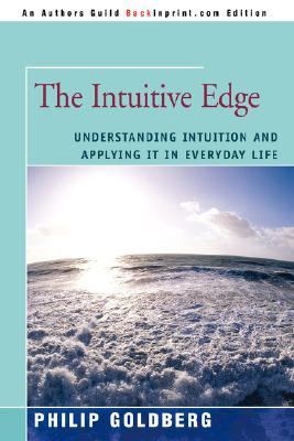 Intuitive Edge Understanding Intuition and Applying it in Everyday Life N/A 9780595416653 Front Cover