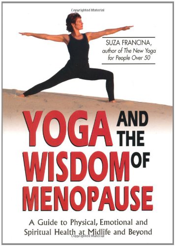 Yoga and the Wisdom of Menopause A Guide to Physical, Emotional and Spiritual Health at Midlife and Beyond  2003 9780757300653 Front Cover