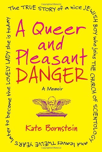 Queer and Pleasant Danger The True Story of a Nice Jewish Boy Who Joins the Church of Scientology, and Leaves Twelve Years Later to Become the Lovely Lady She Is Today  2012 9780807001653 Front Cover