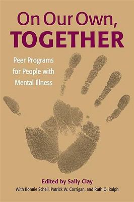 On Our Own, Together Peer Programs for People with Mental Illness  2005 9780826514653 Front Cover