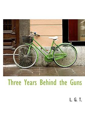 Three Years Behind the Guns N/A 9781117040653 Front Cover