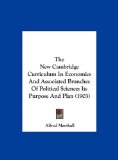 New Cambridge Curriculum in Economics and Associated Branches of Political Science Its Purpose and Plan (1903) N/A 9781161823653 Front Cover