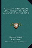 Catalogus Bibliothecae Quam Reliquit Henricus Albertus Schultens  N/A 9781165908653 Front Cover