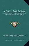 Faith for Today : Suggestions Towards A System of Christian Belief (1902) N/A 9781166534653 Front Cover
