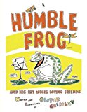 Humble Frog and His 127 Music Loving Friends  N/A 9781492116653 Front Cover