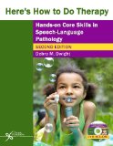 Here's How to Do Therapy Hands on Core Skills in Speech-Language Pathology 2nd 2014 (Revised) 9781597565653 Front Cover