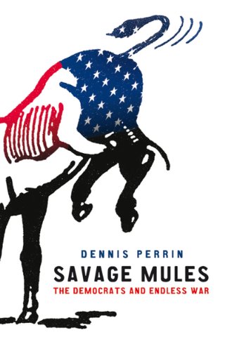 Savage Mules The Democrats and Endless War  2008 9781844672653 Front Cover