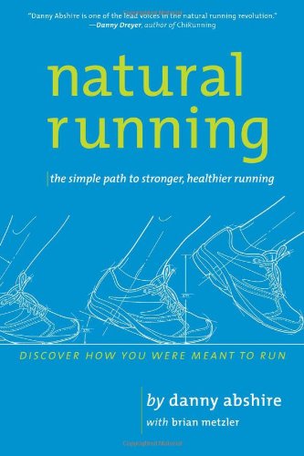 Natural Running The Simple Path to Stronger, Healthier Running  2010 9781934030653 Front Cover