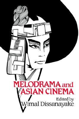 Melodrama and Asian Cinema   1993 9780521414654 Front Cover