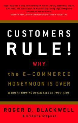 Customers Rule! Why the E-Commerce Honeymoon Is over and Where Winning Businesses Go from Here  2001 9780609608654 Front Cover