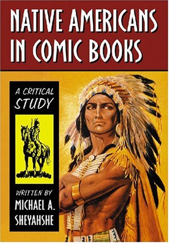 Native Americans in Comic Books A Critical Study  2008 9780786435654 Front Cover