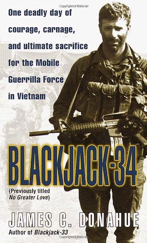 Blackjack-34 (previously Titled No Greater Love) One Deadly Day of Courage, Carnage, and Ultimate Sacrifice for the Mobile Guerrilla Force in Vietnam  2000 9780804117654 Front Cover