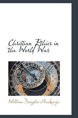 Christian Ethics in the World War:   2009 9781103914654 Front Cover