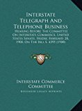 Interstate Telegraph and Telephone Business Hearing Before the Committee on Interstate Commerce, United States Senate, Friday, February 28, 1908, On N/A 9781169383654 Front Cover