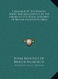 Catalogue of the Printed Books and Manuscripts in the Library of the Royal Institute of British Architects  N/A 9781169721654 Front Cover