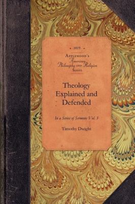 Theology Explained and Defended, Vol 3 In a Series of Sermons Vol. 3 N/A 9781429018654 Front Cover