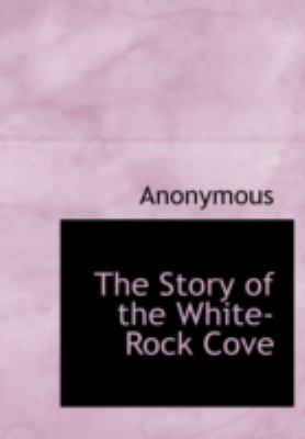 Story of the White-Rock Cove  N/A 9781434690654 Front Cover
