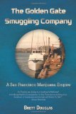 Golden Gate Smuggling Company A San Francisco Marijuana Empire  2011 9781462055654 Front Cover