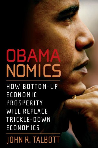 Obamanomics How Bottom-Up Economic Prosperity Will Replace Trickle-down Economics  2008 9781583228654 Front Cover