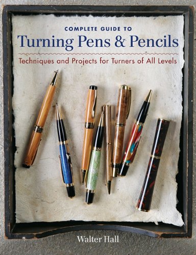Complete Guide to Turning Pens and Pencils Techniques and Projects for Turners of All Levels  2011 9781600853654 Front Cover