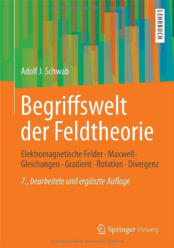 Begriffswelt Der Feldtheorie: Elektromagnetische Felder, Maxwell-gleichungen, Gradient, Rotation, Divergenz  2013 9783642345654 Front Cover