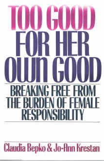 Too Good for Her Own Good Breaking Free from the Burden of Female Responsibility  1990 9780060163655 Front Cover