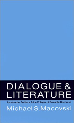Dialogue and Literature Apostrophe, Auditors, and the Collapse of Romantic Discourse  1994 9780195069655 Front Cover