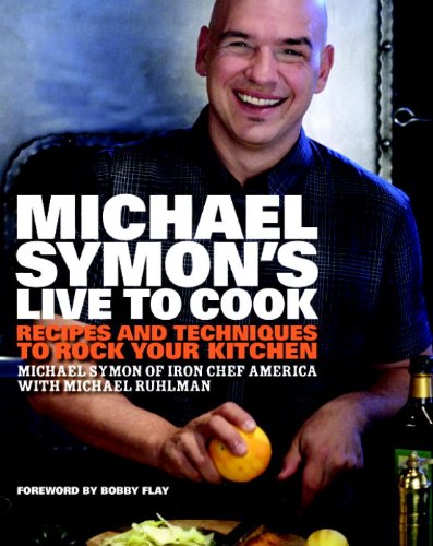 Michael Symon's Live to Cook Recipes and Techniques to Rock Your Kitchen  2009 9780307453655 Front Cover