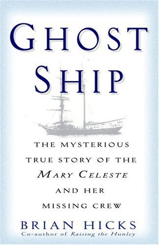 Ghost Ship The Mysterious True Story of the Mary Celeste and Her Missing Crew  2004 9780345466655 Front Cover