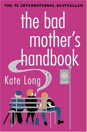 Bad Mother's Handbook A Novel  2004 9780345479655 Front Cover