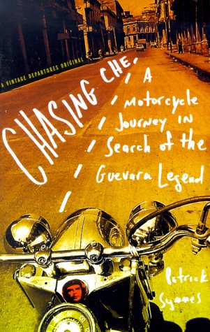 Chasing Che A Motorcycle Journey in Search of the Guevara Legend  2000 9780375702655 Front Cover