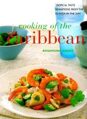 Cooking of the Caribbean Tropical Taste Sensations from the Islands in the Sun  1999 9780754802655 Front Cover