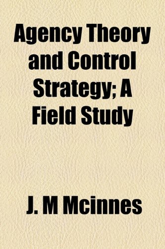 Agency Theory and Control Strategy; a Field Study   2010 9781154605655 Front Cover